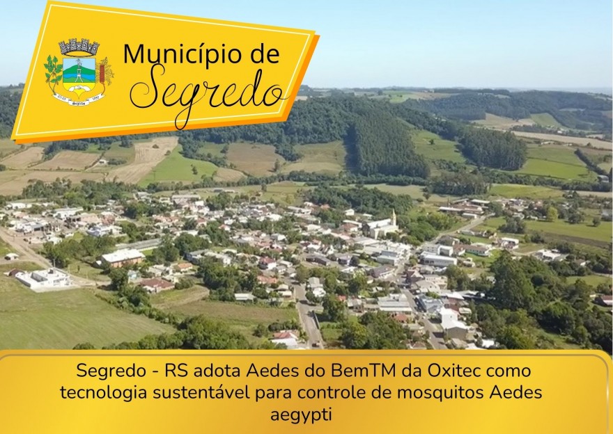 Cidade de Segredo - RS adota Aedes do BemTM da Oxitec como tecnologia sustentável para controle de 